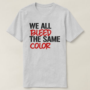 We all bleed the same colour T-Shirt