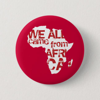 WE ALL CAME FROM AFRICA 6 CM ROUND BADGE