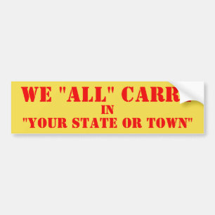 WE "ALL" CARRY IN "YOUR STATE, COUNTY OR TOWN" BUMPER STICKER