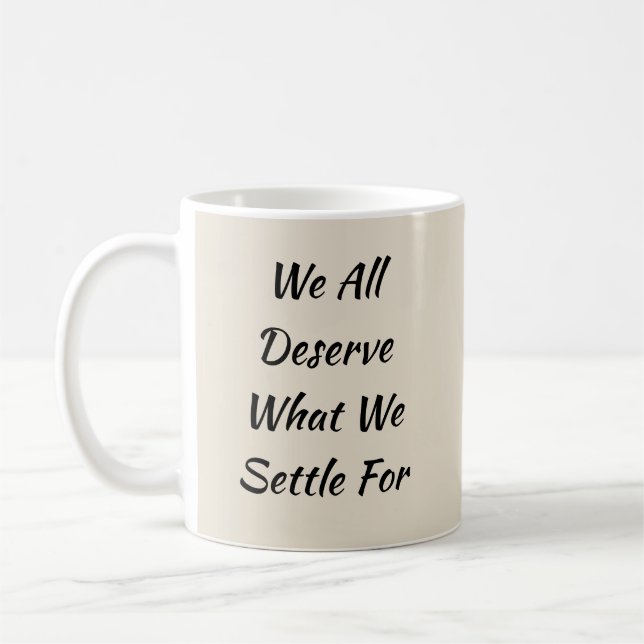 We All Deserve What We Settle For  Coffee Mug (Left)