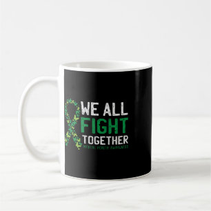 We All Fight Together Mental Health Awareness Gree Coffee Mug