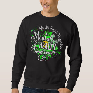 We All Fight Together Mental Health Awareness Gree Sweatshirt
