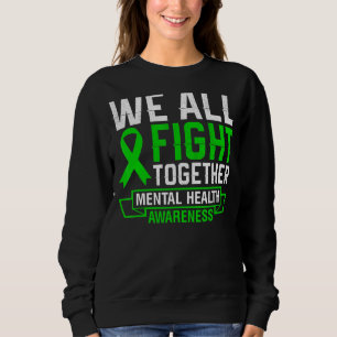 We All Fight Together Mental Health Awareness Gree Sweatshirt