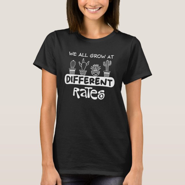 We All Grow at Different Rates Motivational Saying T-Shirt (Front)