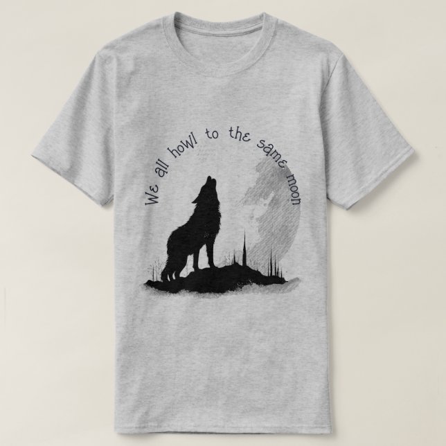We All Howl to the Same Moon Inspirational Quote T-Shirt (Design Front)
