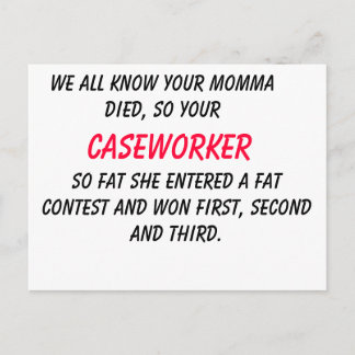 WE ALL KNOW YOUR MOMMA DIED, SO YOUR , CASEWORK... POSTCARD