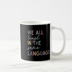 We All Laugh In The Same Language, English Languag Coffee Mug