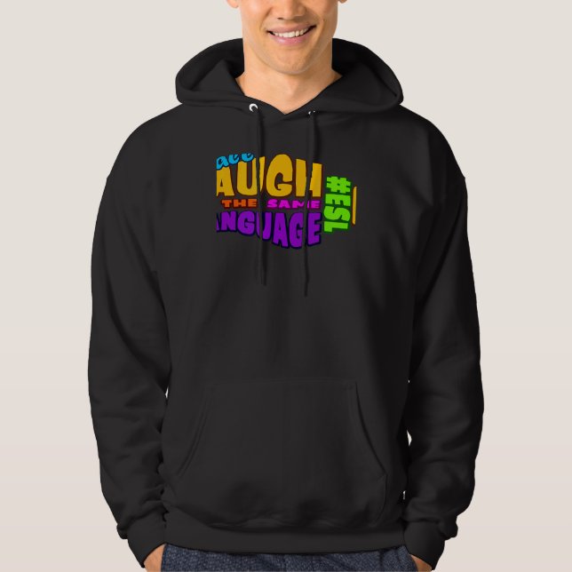 We all LAUGH in the same LANGUAGE ESL GRAPHIC Hoodie (Front)