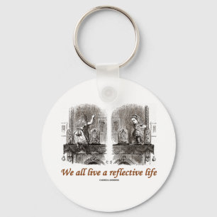 We All Live A Reflective Life (Wonderland) Key Ring