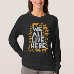 We All Live Here Vegan Vegetarian Animal Rights T-Shirt