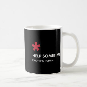 We All Need Help Sometimes  Coffee Mug