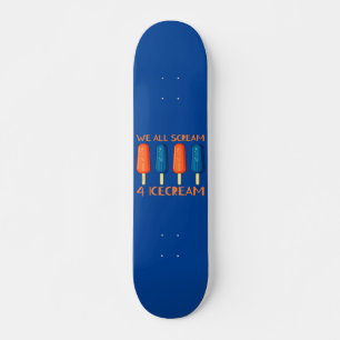 WE ALL SCREAM FOR ICECREAM funny summer            Skateboard