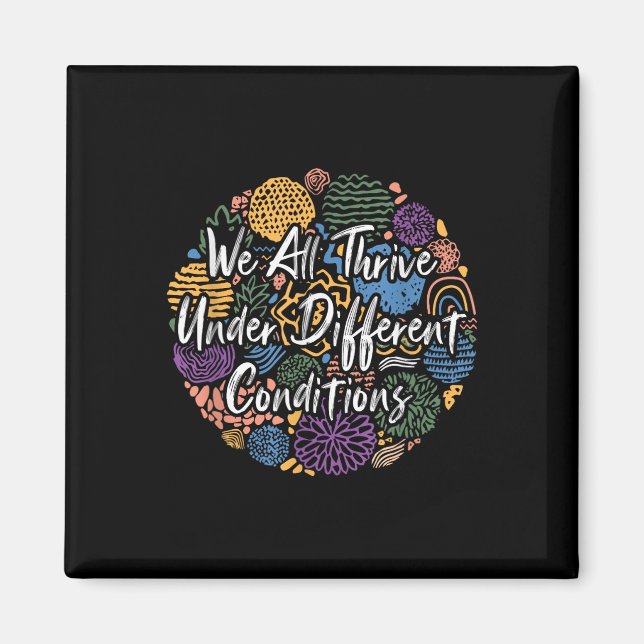 We All Thrive Under Different Conditions Diversity Magnet (Front)