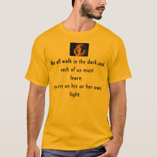 We all walk in the dark Lion T-Shirt