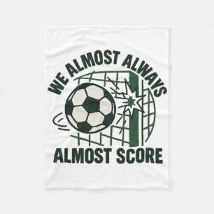 We Almost Always Almost Score Funny Soccer Team Sc Fleece Blanket