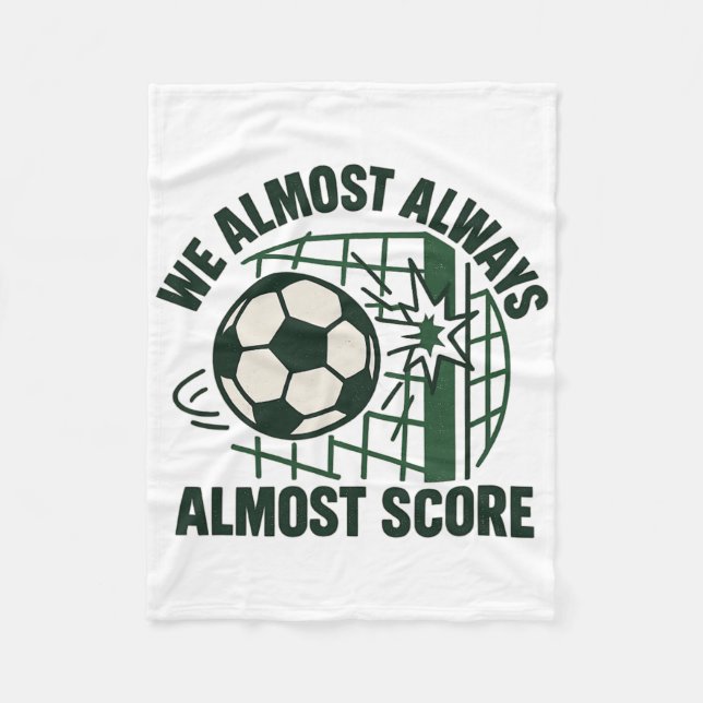 We Almost Always Almost Score Funny Soccer Team Sc Fleece Blanket (Front)
