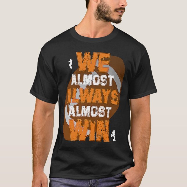 We Almost Always Almost Win  American Football Pla T-Shirt (Front)