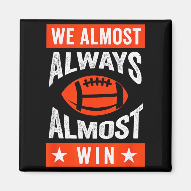 We Almost Always Almost Win , Funny Football Fans  Magnet (Front)