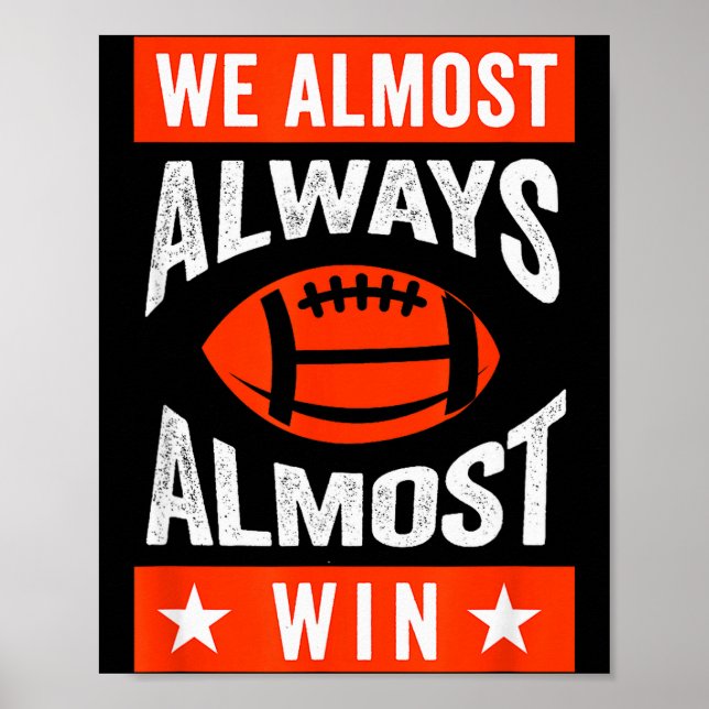 We Almost Always Almost Win , Funny Football Fans  Poster (Front)