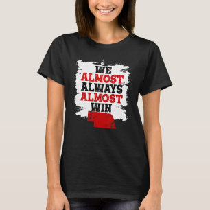 We Almost Always Almost Win Funny Nebraska Footbal T-Shirt