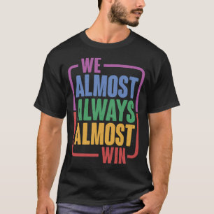 We Almost Always Almost Win - Pullover Hoodie