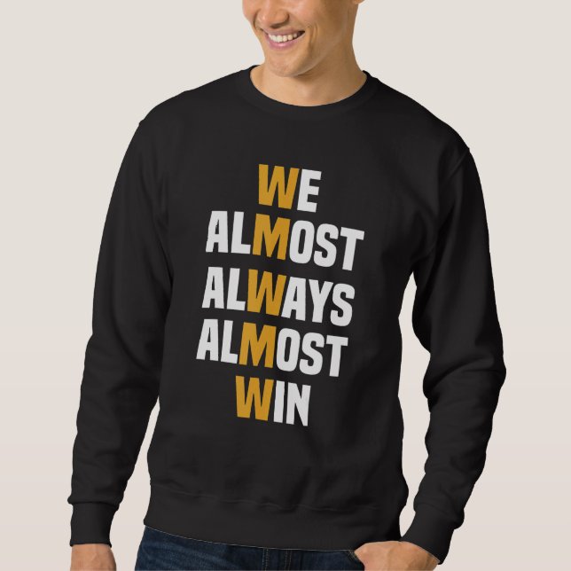 We Almost Always Almost Win   Sports basketball Sweatshirt (Front)