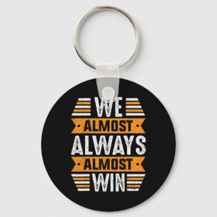We Almost Always Almost Win Sports Funny Football Key Ring