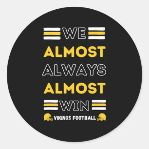 We Almost Always Almost Win  Vikings Football Spor Classic Round Sticker