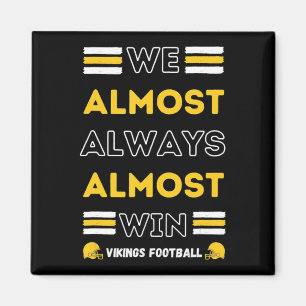 We Almost Always Almost Win  Vikings Football Spor Magnet