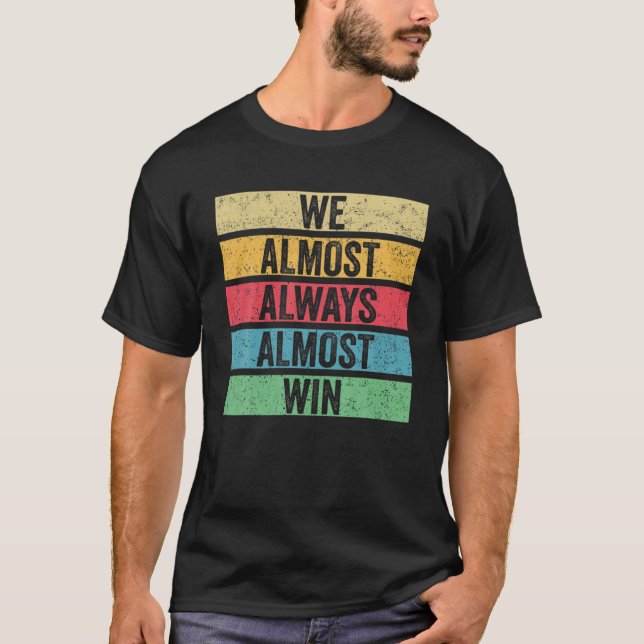 We Almost Always Almost Win - Vikings Sports Funny T-Shirt (Front)
