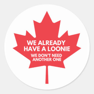 We Already Have a Loonie Classic Round Sticker