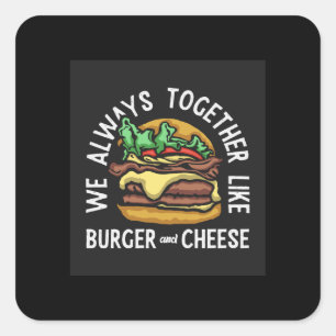 we always together like burger and cheese square sticker