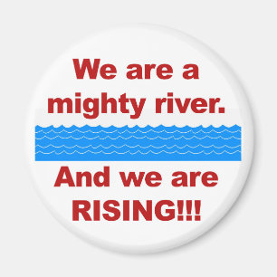 We Are a Mighty River and We Are Rising Magnet