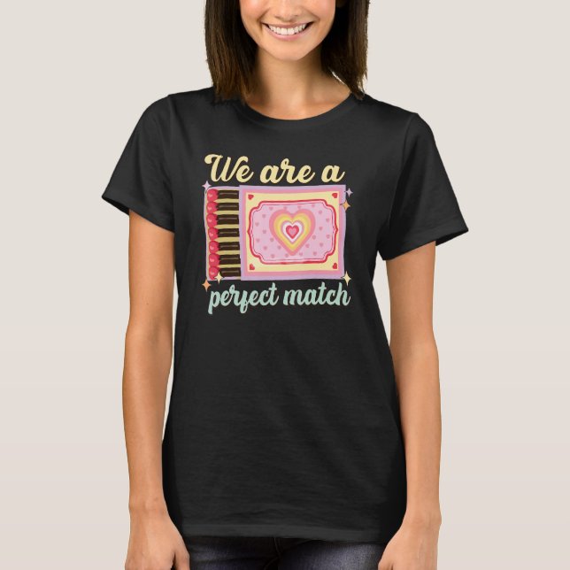 We Are A Perfect Match, Matchbox Valentine's Match T-Shirt (Front)