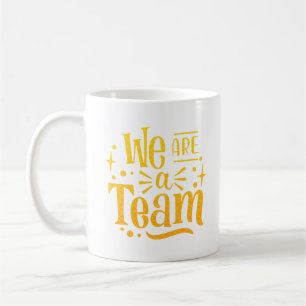 WE ARE A TEAM COFFEE MUG