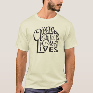 We Are All Architects of Our Lives T-Shirt