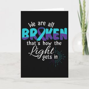 We Are All Broken Suicide Awareness Mental Health Card