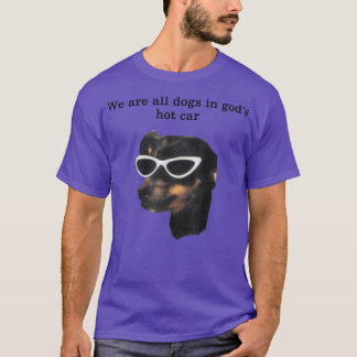 We Are All Dogs In God's Hot Car Funny T-Shirt