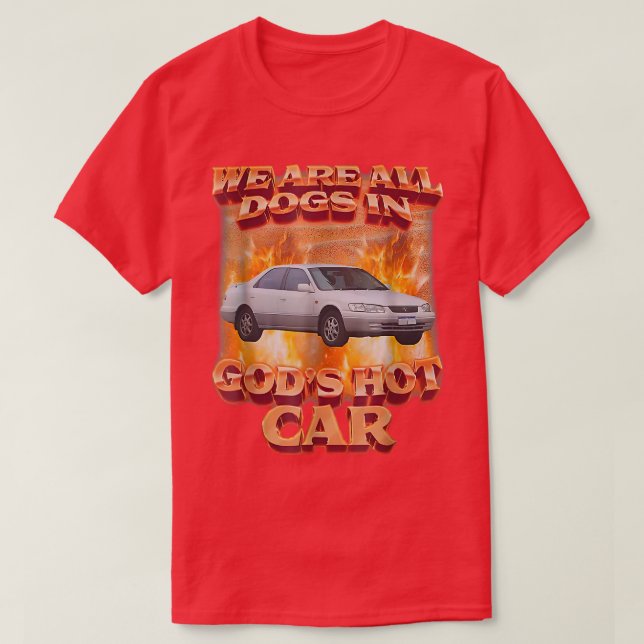 We Are All Dogs In God's Hot Car Funny  T-Shirt (Design Front)