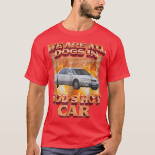 We Are All Dogs In God's Hot Car Funny  T-Shirt