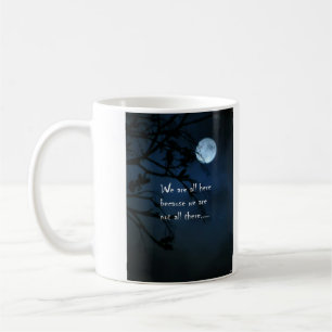 We Are All Here Coffee Mug