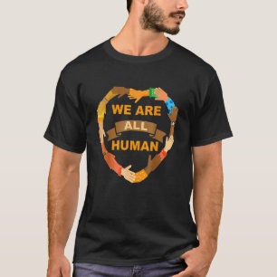 We Are All Human Black Is Beautiful Black History T-Shirt