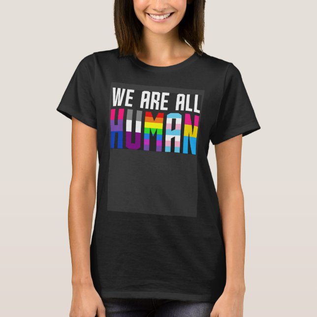 We Are All Human  for LGBT supporters T-Shirt (Front)