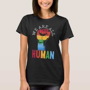 We Are All Human Gender Equality Pride Parade LGBT T-Shirt