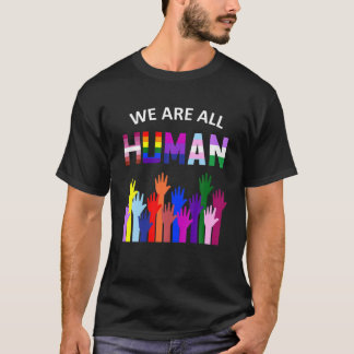 We Are All Human LGBT Gay Rights Pride Ally Gift T T-Shirt