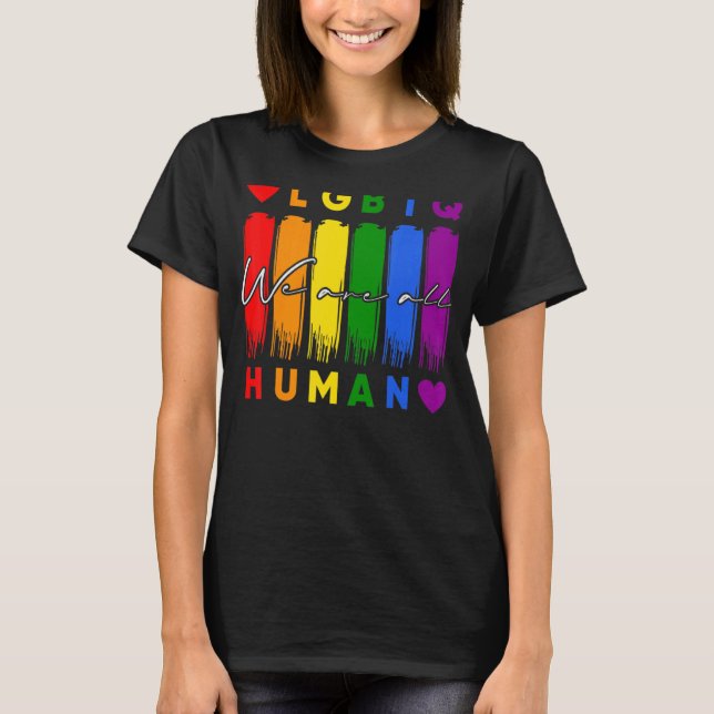 We Are All Human Lgbt Gay Rights Pride Ally Lgbtq T-Shirt (Front)