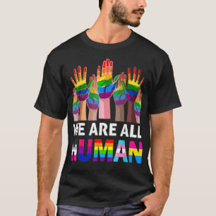 We Are All Human LGBT Gay Rights Pride Ally LGBTQ T-Shirt