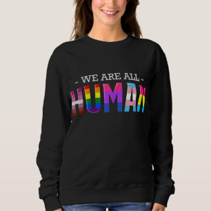 We Are All Human LGBT Gay Rights Pride Parade Ally Sweatshirt