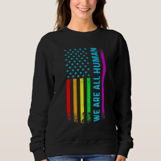 We Are All Human Lgbt Lgbtq Gay Pride Rainbow Flag Sweatshirt