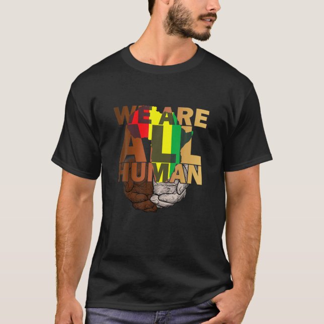 We Are All Human Melanin Black History African Ame T-Shirt (Front)